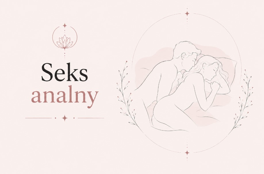 Seks analny - anatomia, bezpieczeństwo i higiena Seks analny - wszystko co musisz o nim wiedzieć